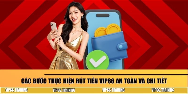 Các bước thực hiện rút tiền VIP66 an toàn và chi tiết