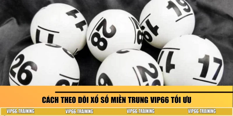 Cách theo dõi xổ số miền Trung VIP66 tối ưu