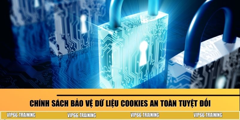 Chính sách bảo vệ dữ liệu cookies an toàn tuyệt đối