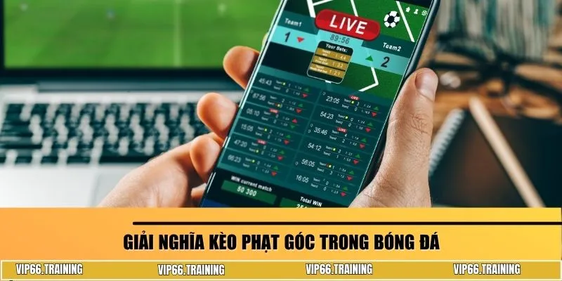 Giải nghĩa kèo phạt góc trong bóng đá