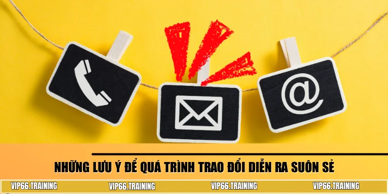 Những lưu ý để quá trình trao đổi diễn ra suôn sẻ