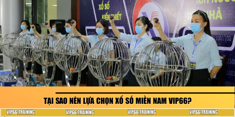 Tại sao nên lựa chọn xổ số miền Nam VIP66?