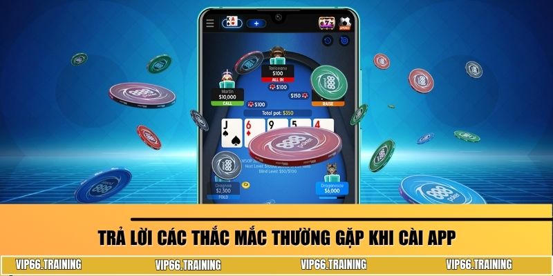 Trả lời các thắc mắc thường gặp khi cài app